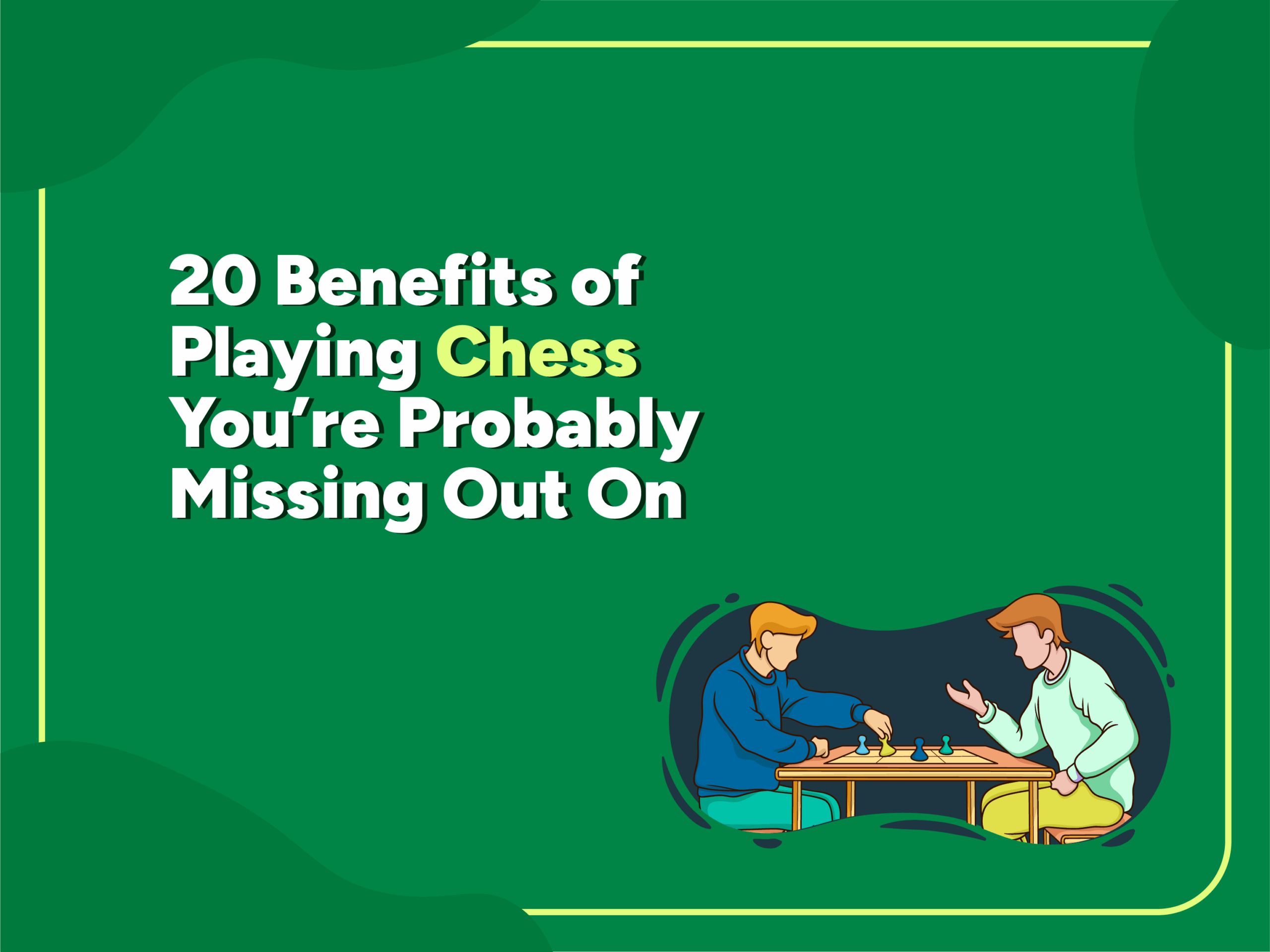 Illustration of two men playing chess at a table, with the text "20 Benefits of Playing Chess You’re Probably Missing Out On" written in bold white and yellow letters on a green background.