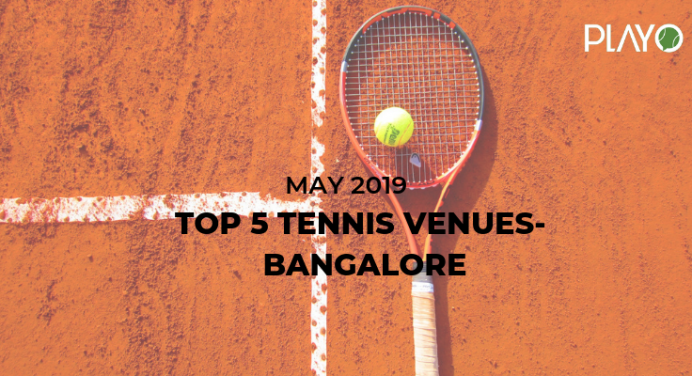 5 Top Rated Tennis Venues In Bangalore- May 2019