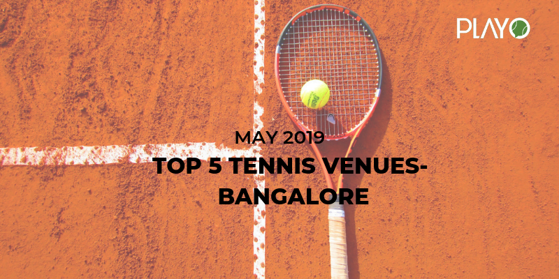 5 Top Rated Tennis Venues In Bangalore- May 2019