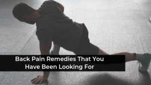 Back Pain Remedies That You Have Been Looking For