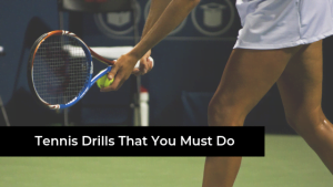 Tennis Drills That You Must Do