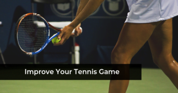 5 Tips To Follow If You Want To Improve Your Tennis Game