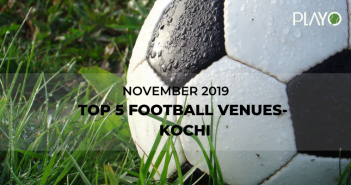5 Top-Rated Football Venues In Kochi- November 2019