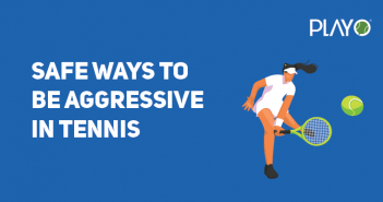 Tennis: Safe Ways To Be More Aggressive