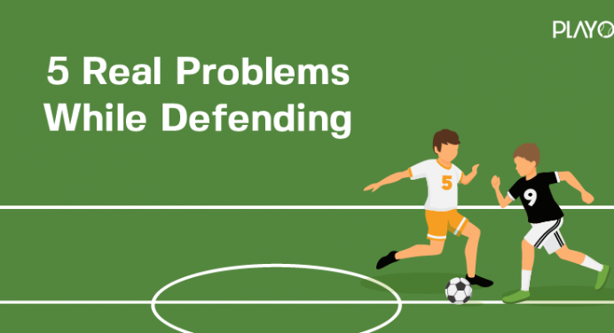 5 Real Problems You Face While Defending in a Football Match