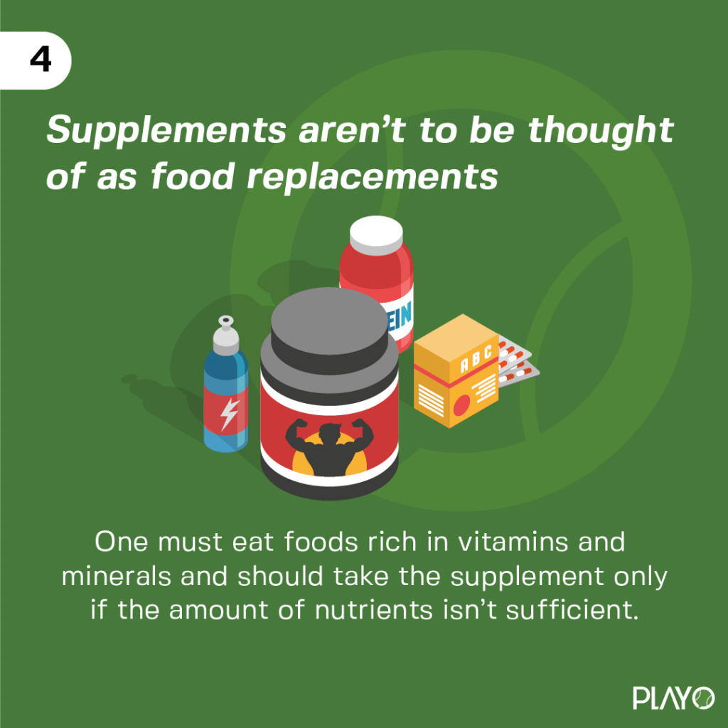 One must eat foods rich in vitamins and minerals and should take the supplement only if the amount they are consuming isn’t enough. 