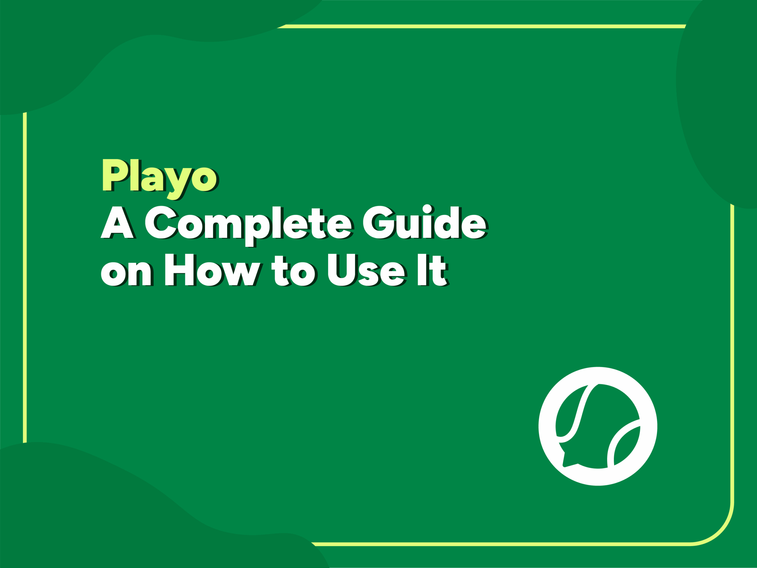 Banner image illuatrating: Playo – A Complete Guide on How to Use It” title slide with a green background.