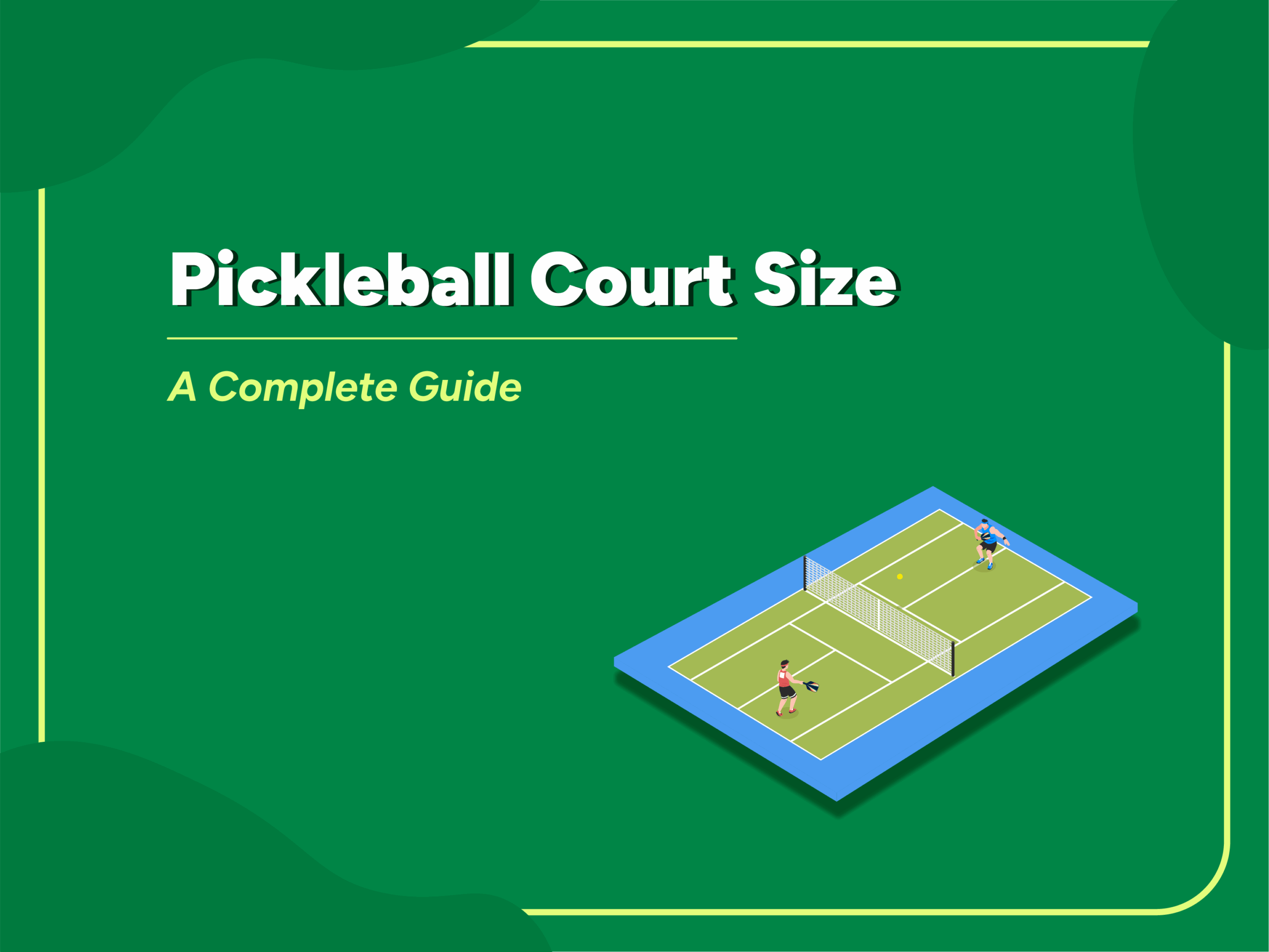 Graphic showing a standard pickleball court layout with dimensions, titled Pickleball Court Size: A Complete Guide