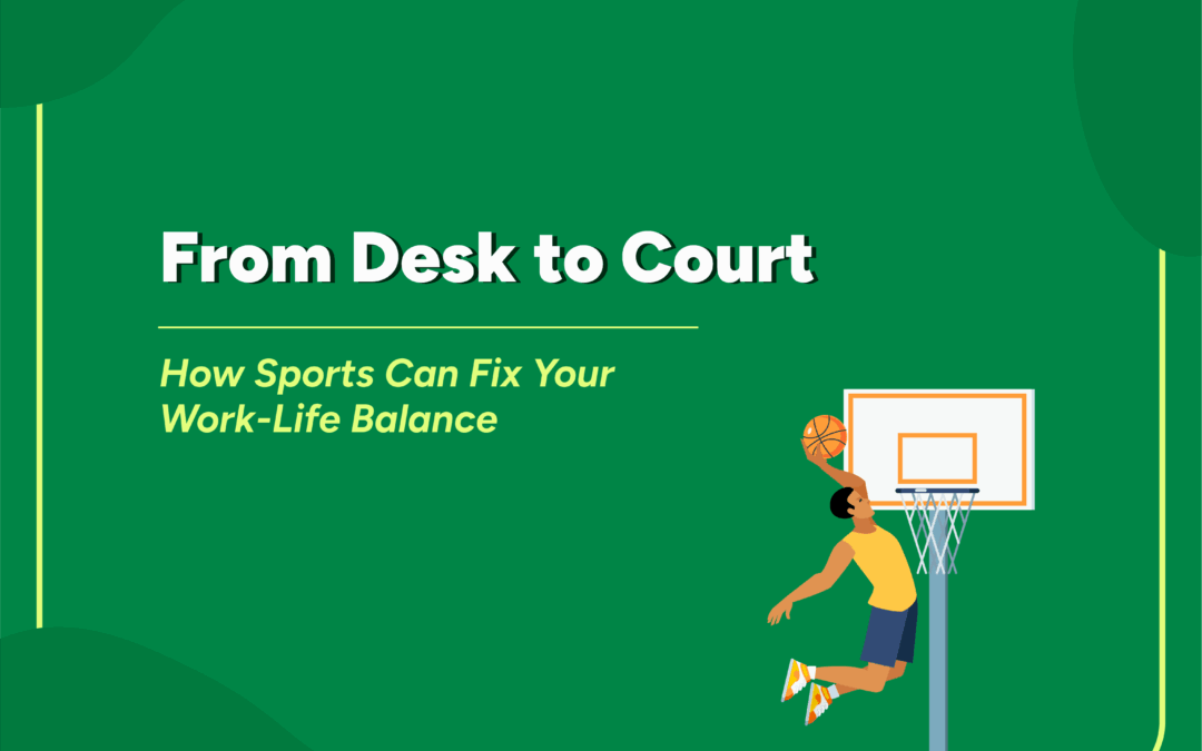 From Desk to Court: Can Sports Help You Find Work-Life Balance?