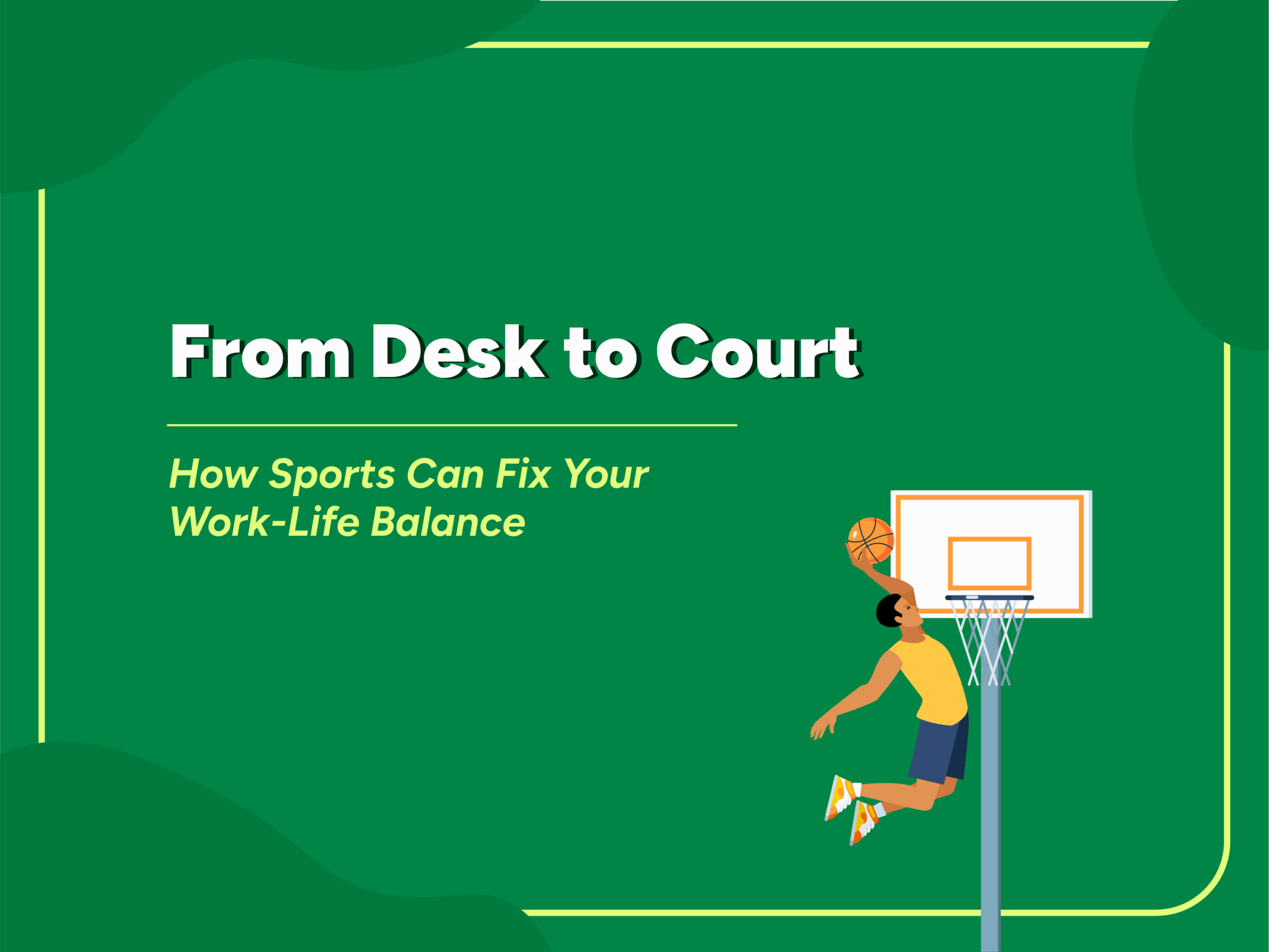 Illustration of a man dunking a basketball next to the title 'From Desk to Court: How Sports Can Fix Your Work-Life Balance' on a green background.