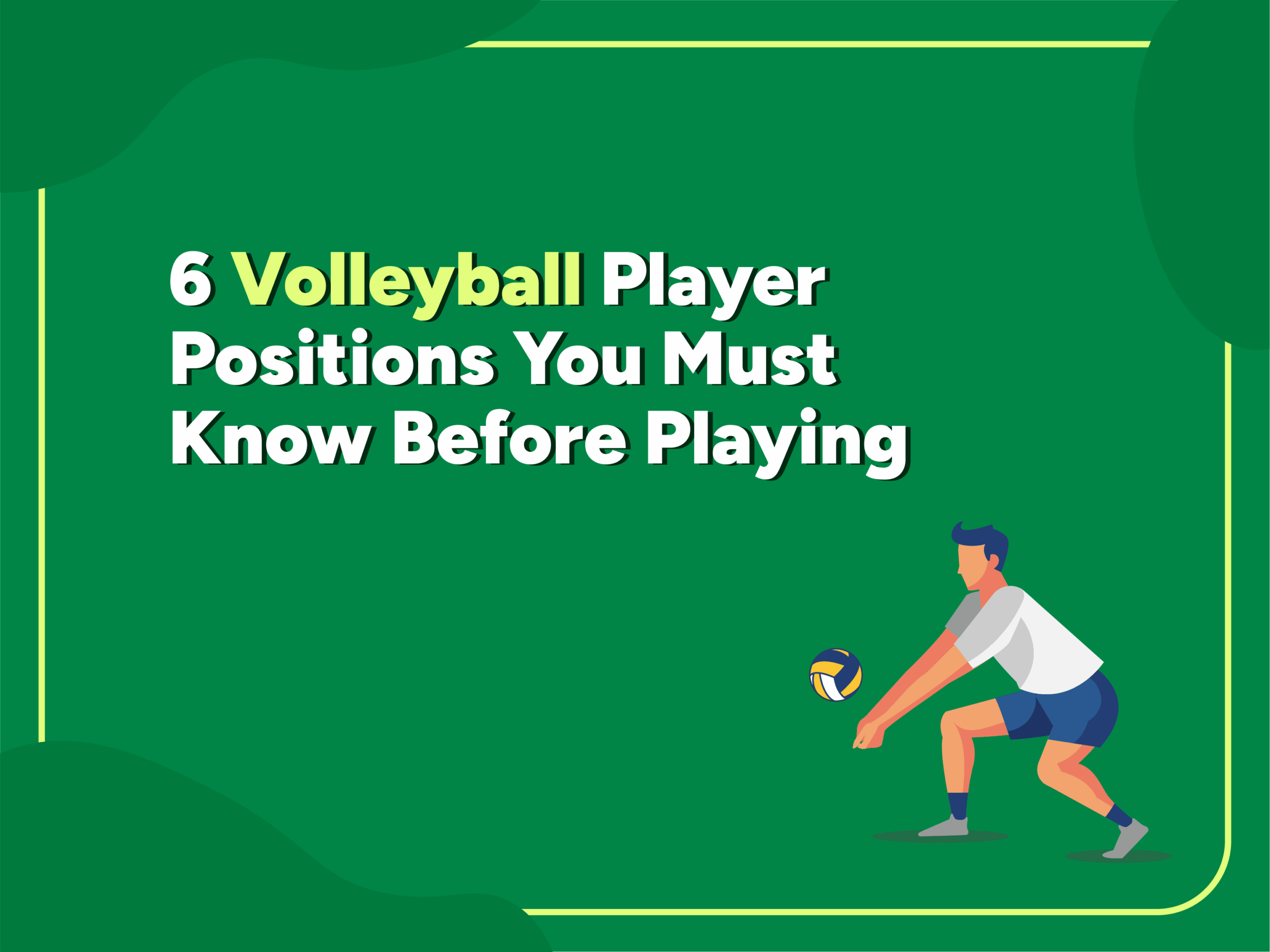 Illustration of a volleyball player in action with the title “6 Volleyball Player Positions You Must Know Before Playing” on a green background.