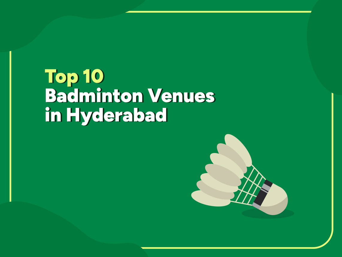Graphic with shuttlecock and green background titled "Top 10 Badminton Venues in Hyderabad" in bold white and yellow text.