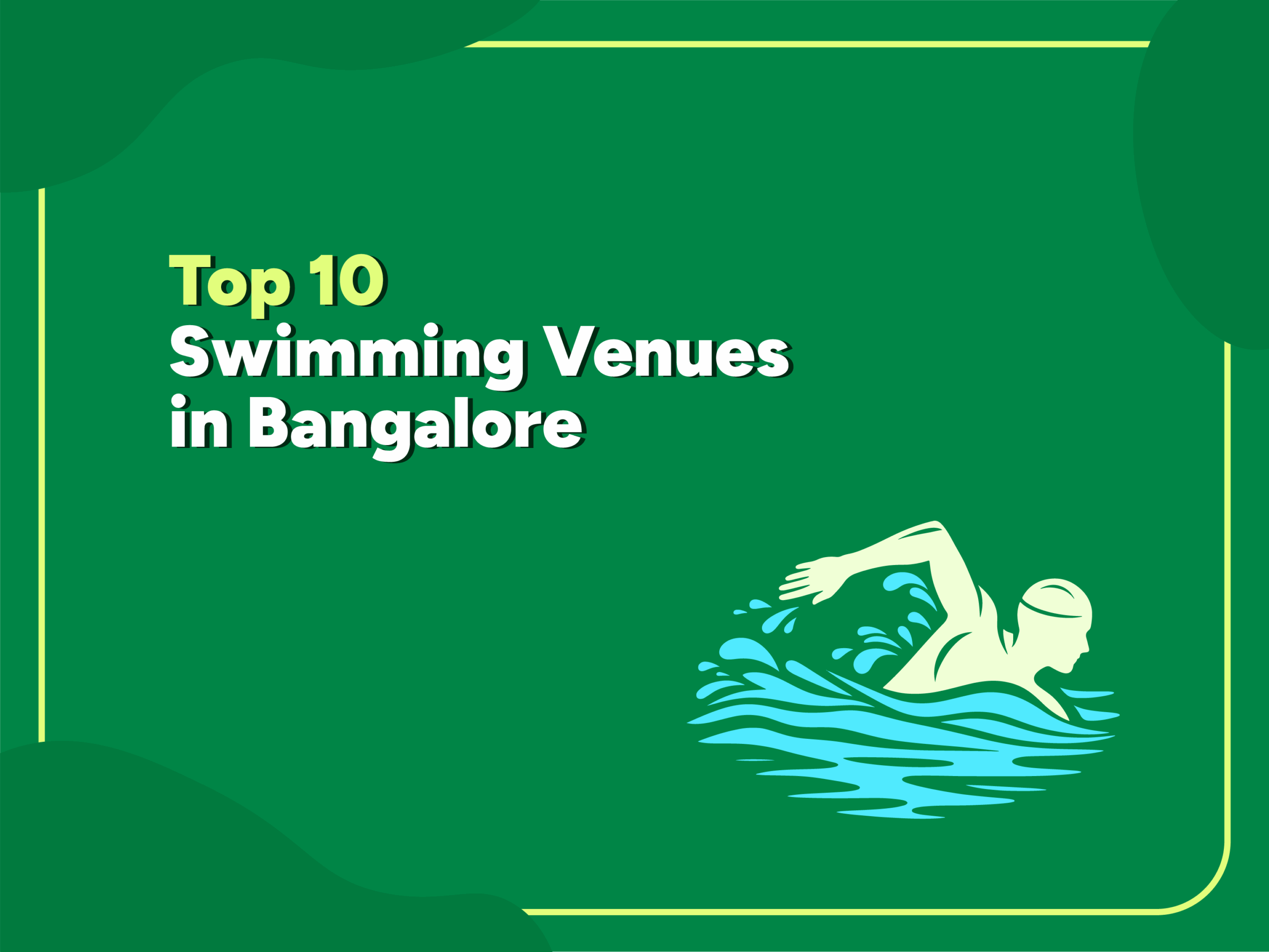 Illustration of a swimmer performing freestyle with water splashes, next to bold text that reads “Top 10 Swimming Venues in Bangalore” on a green background with rounded corners.