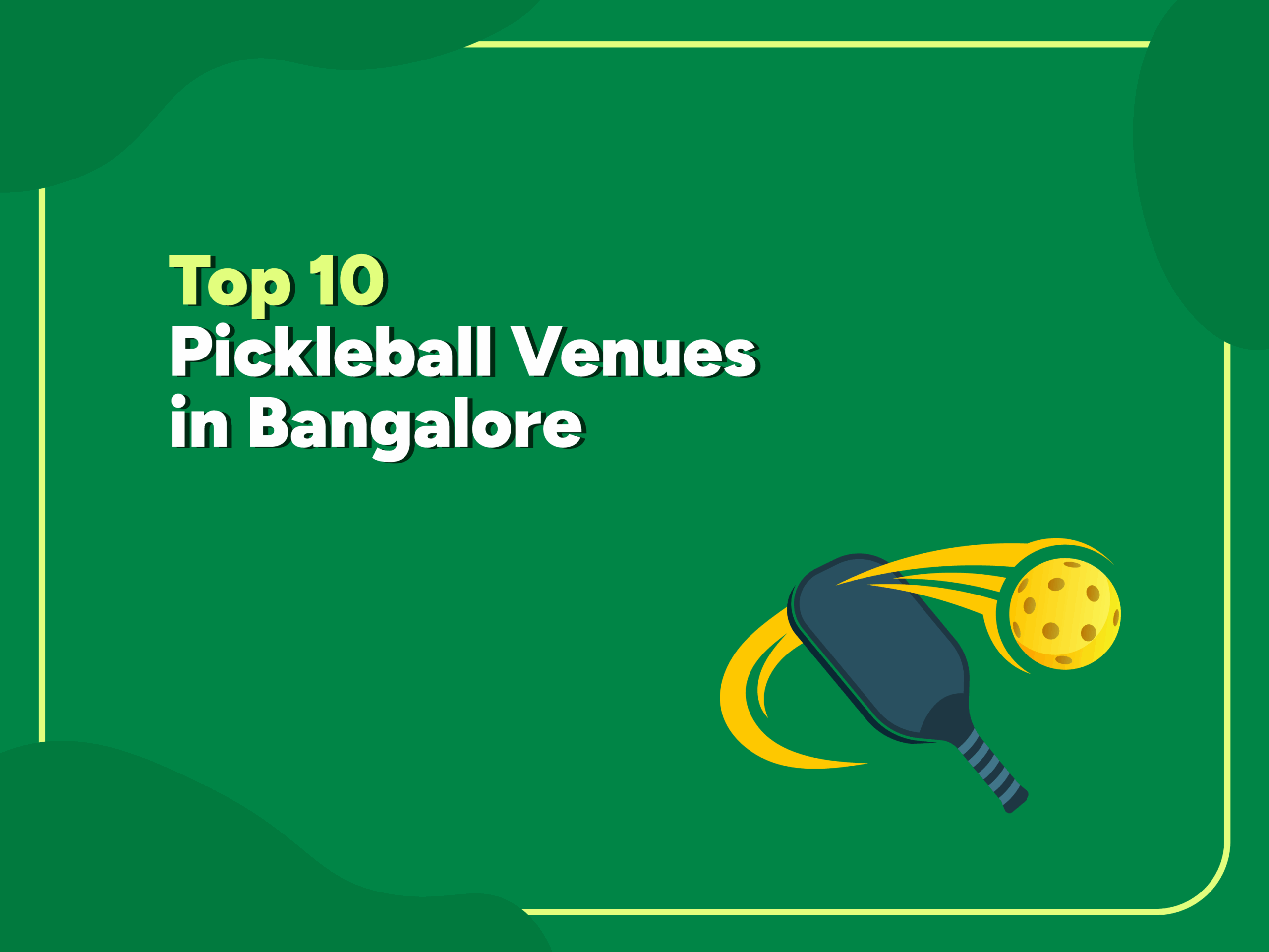 Illustration showing a pickleball paddle and ball with the text "Top 10 Pickleball Venues in Bangalore" on a green background with yellow accents.