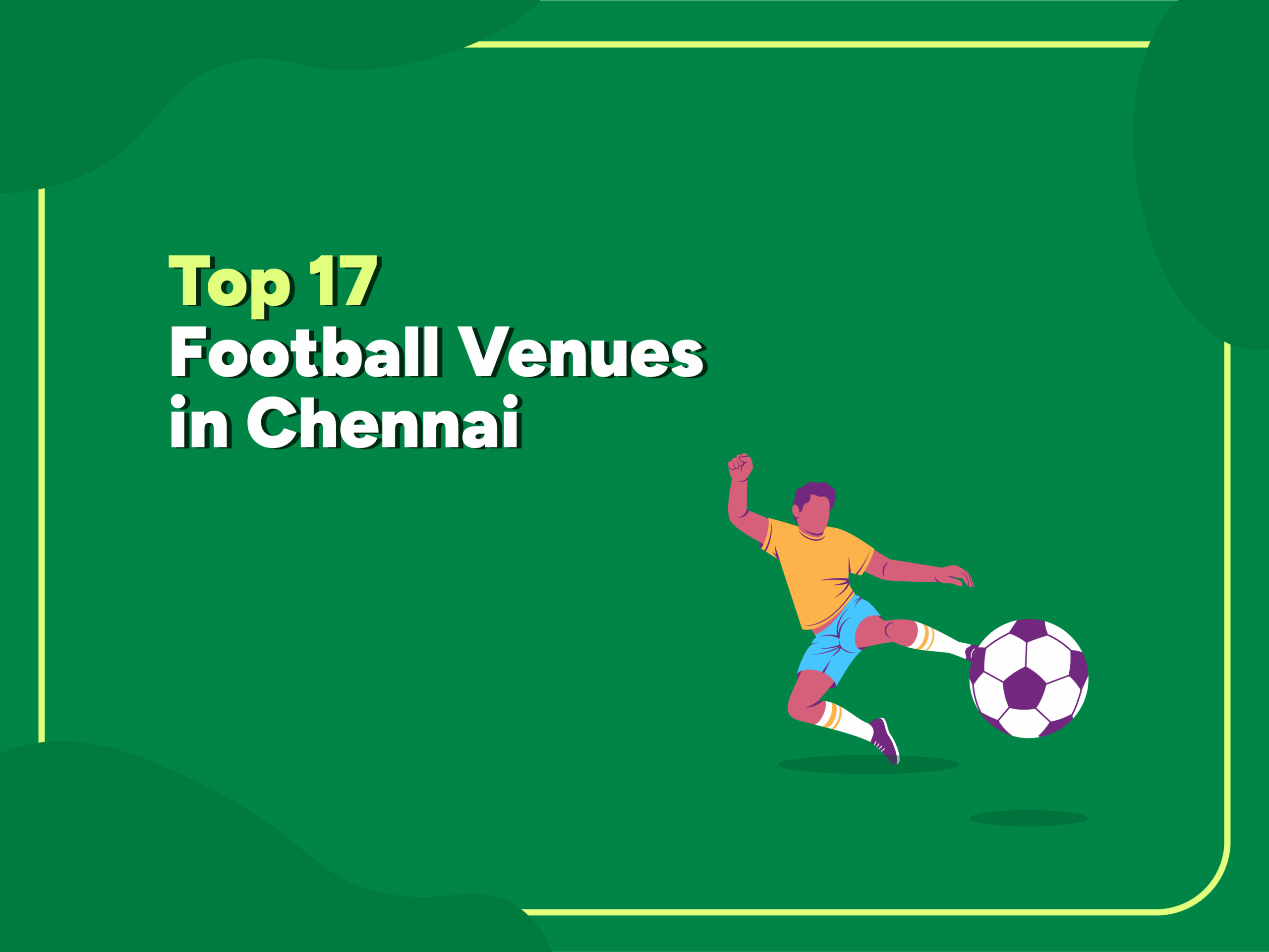 Illustration of a footballer kicking a ball with the text "Top 17 Football Venues in Chennai" on a green background.