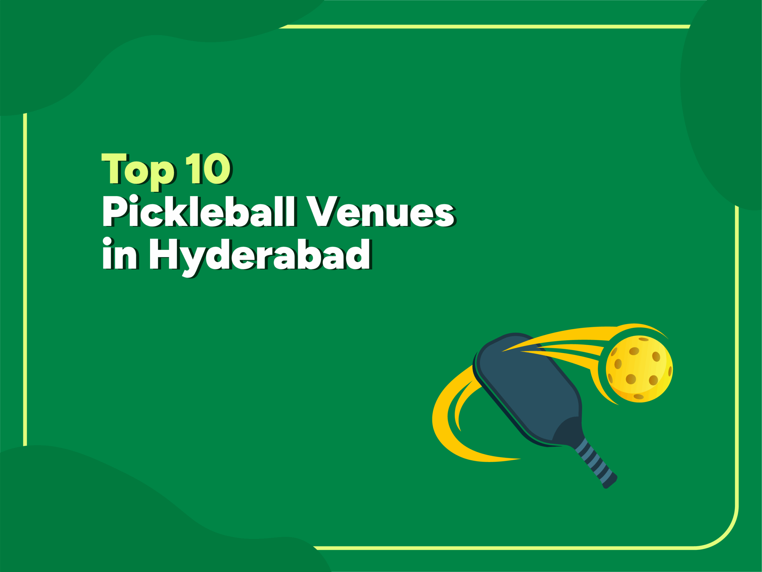Illustration of a pickleball paddle hitting a yellow ball with motion lines, alongside the text “Top 10 Pickleball Venues in Hyderabad” on a green background with rounded borders.