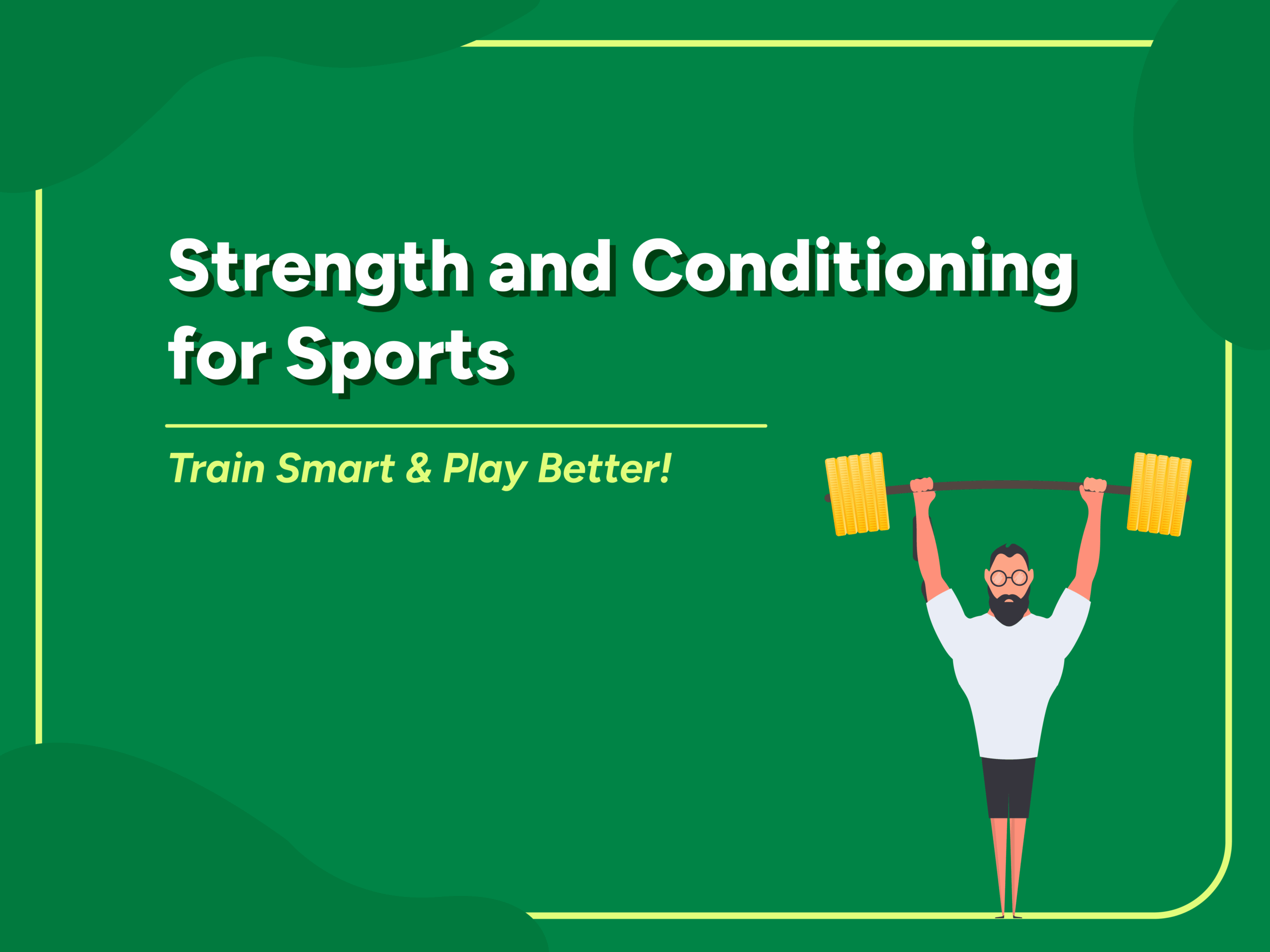 Illustration of a man lifting a heavy barbell with yellow weights on a green background. Text reads "Strength and Conditioning for Sports – Train Smart & Play Better!