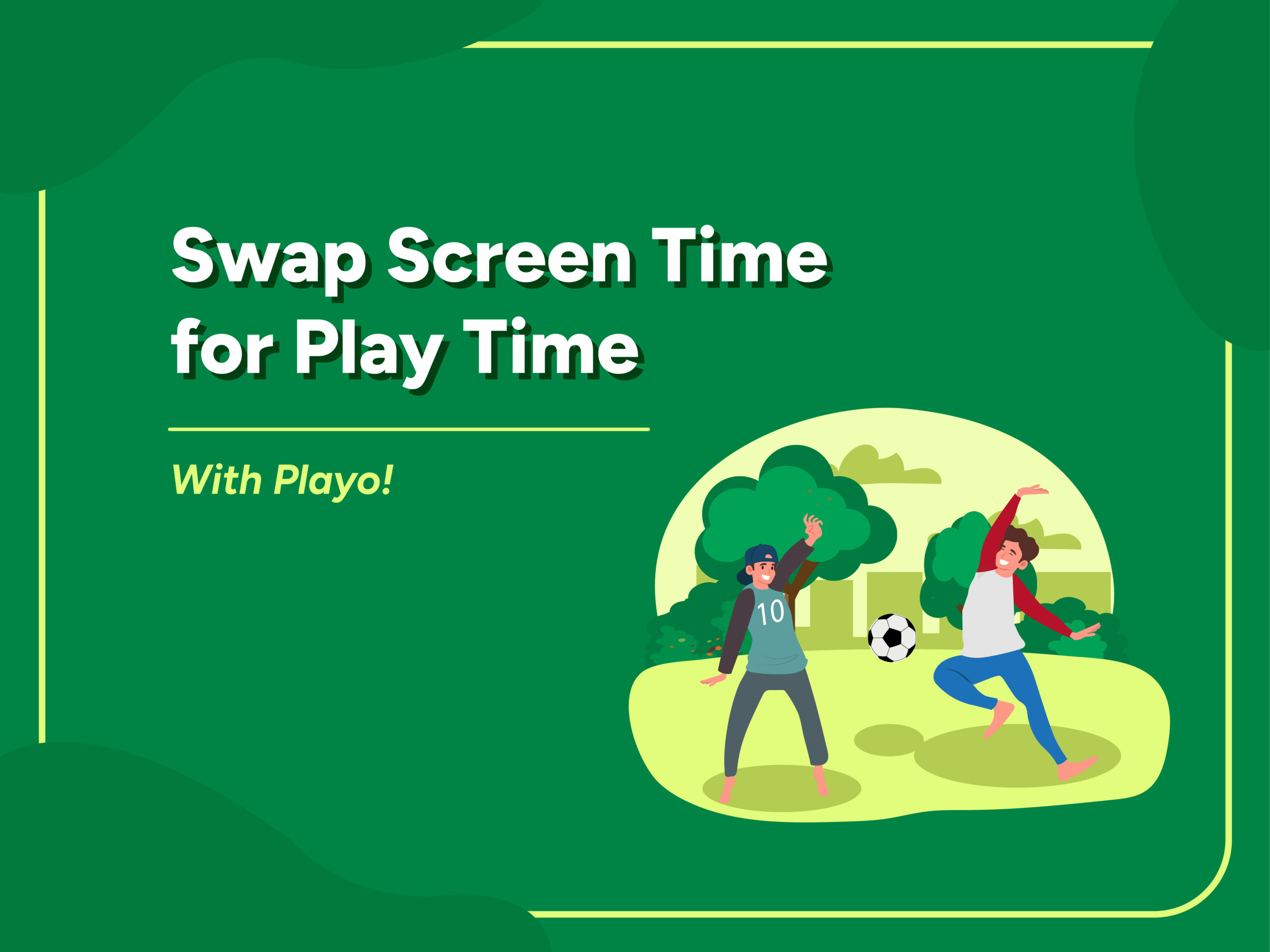 Illustration of two happy people playing football outdoors in a park with trees in the background. Text reads: “Swap Screen Time for Play Time – With Playo!” on a green background