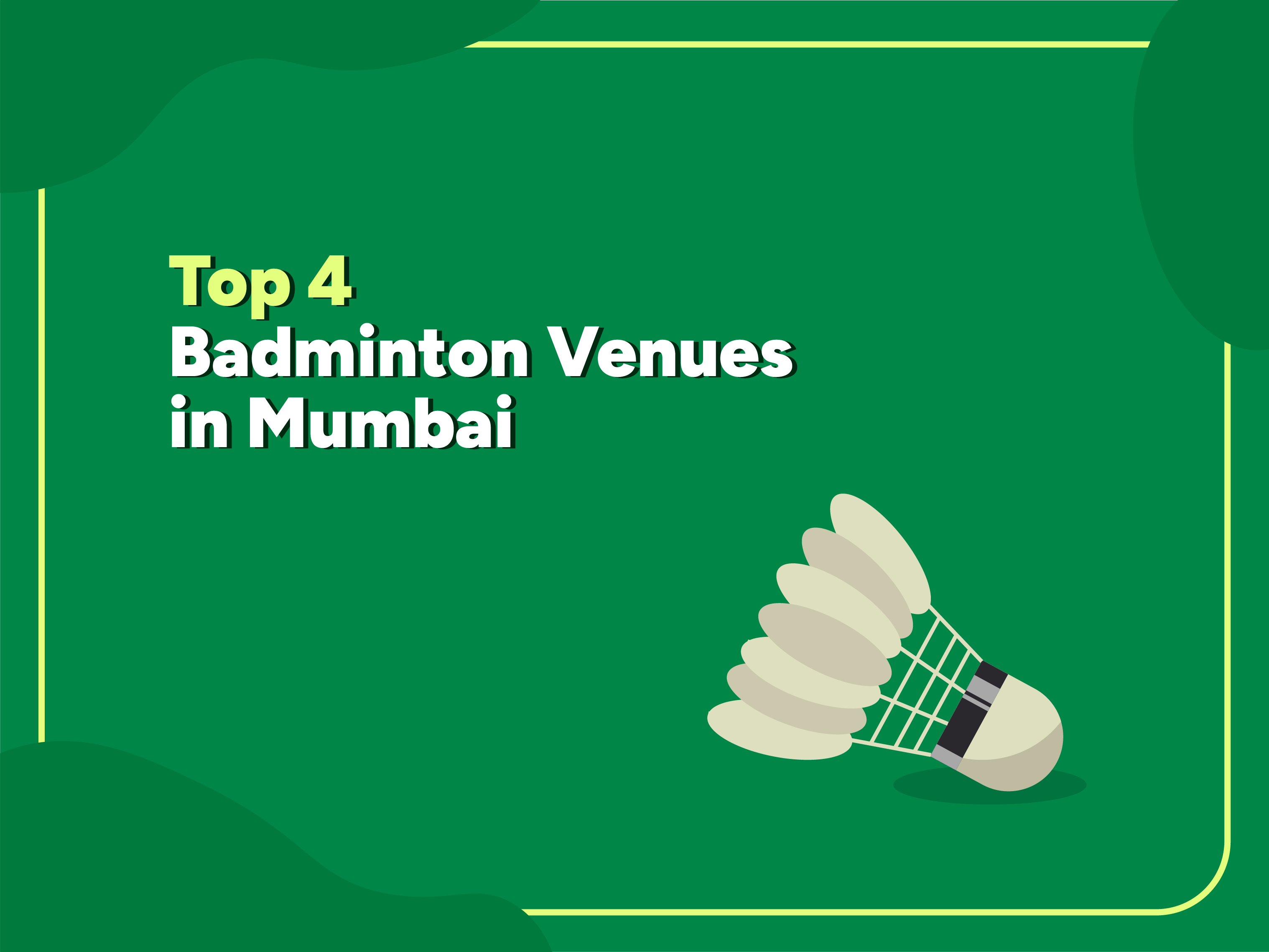 Graphic thumbnail for blog titled 'Top 4 Badminton Venues in Mumbai' with an illustration of a badminton shuttlecock on a green background.