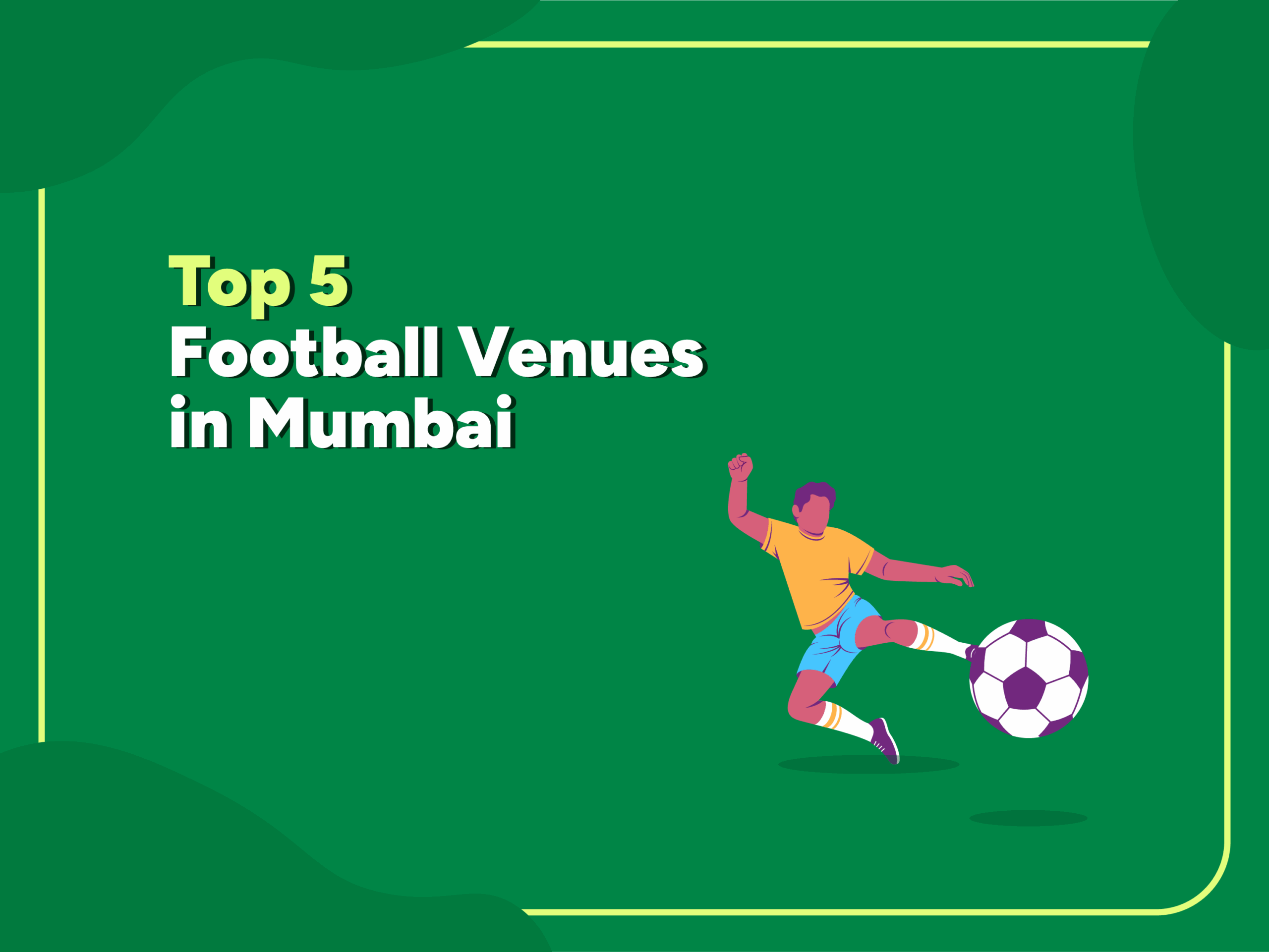 Illustration of a football player in yellow jersey and blue shorts kicking a soccer ball, with the text "Top 5 Football Venues in Mumbai" on a green background.
