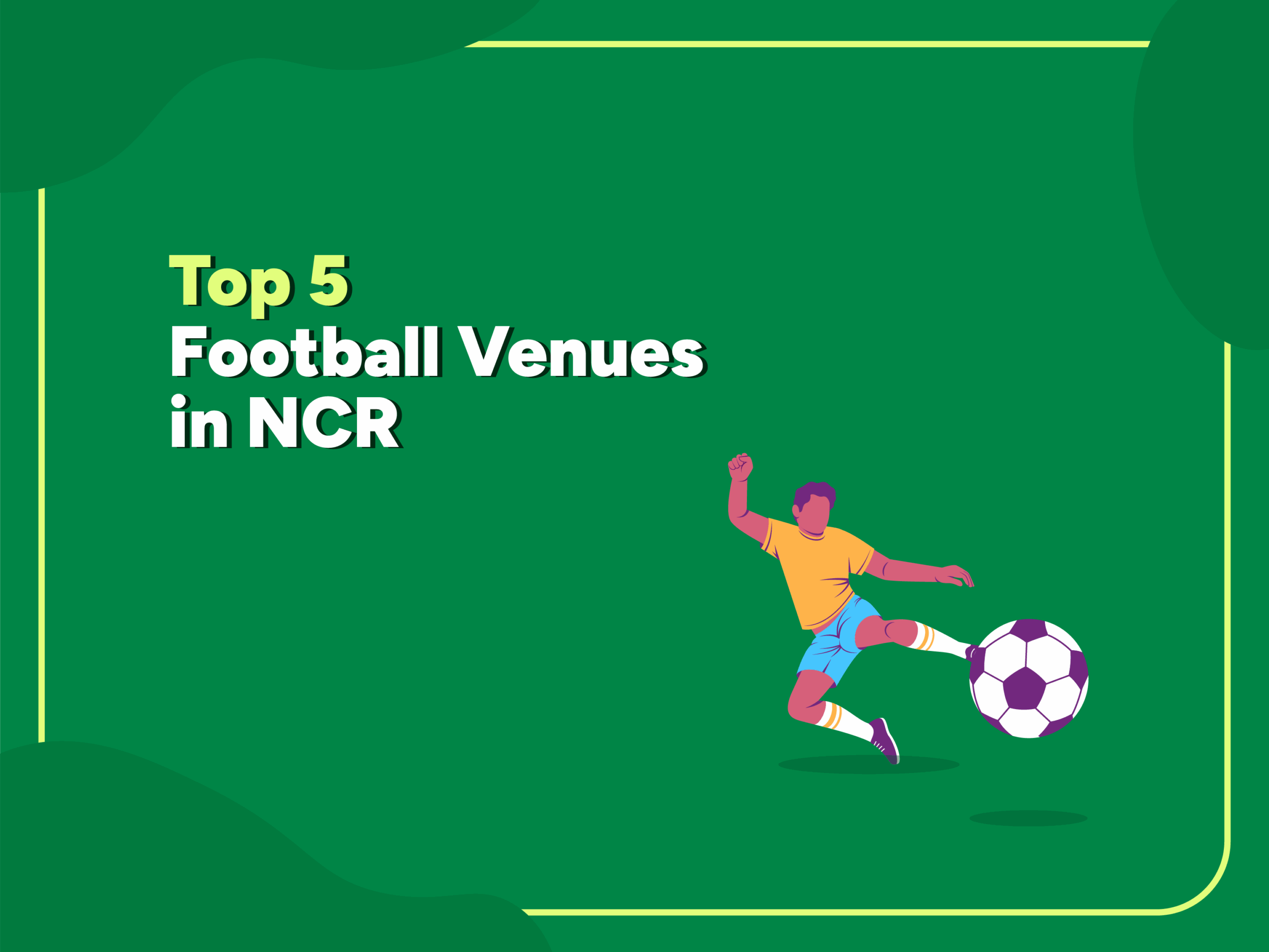 Illustration of a football player kicking a ball with the text “Top 5 Football Venues in NCR” on a green background with yellow borders.