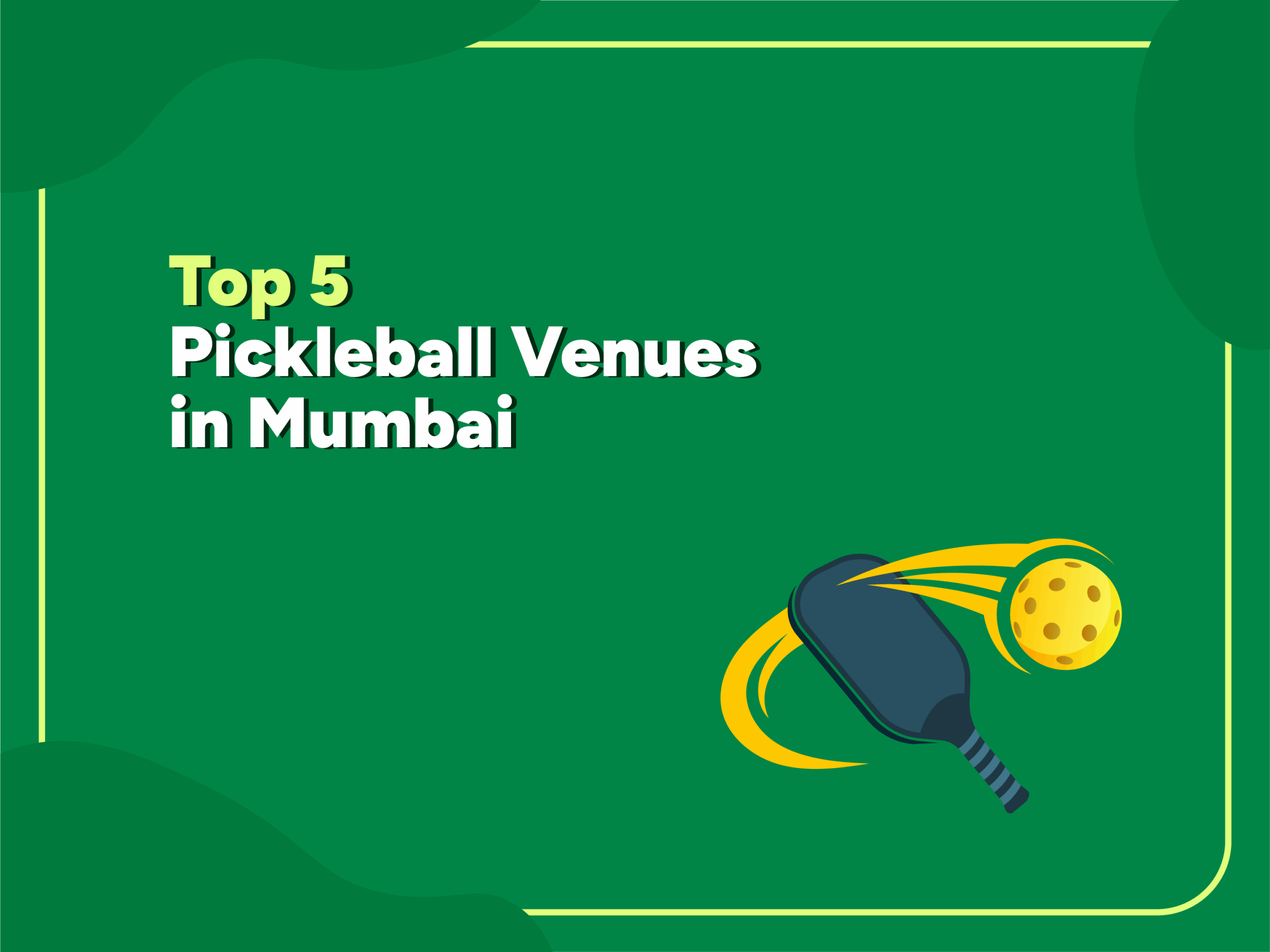 Illustration of a pickleball paddle hitting a yellow perforated ball, with the text "Top 5 Pickleball Venues in Mumbai" on a green background.