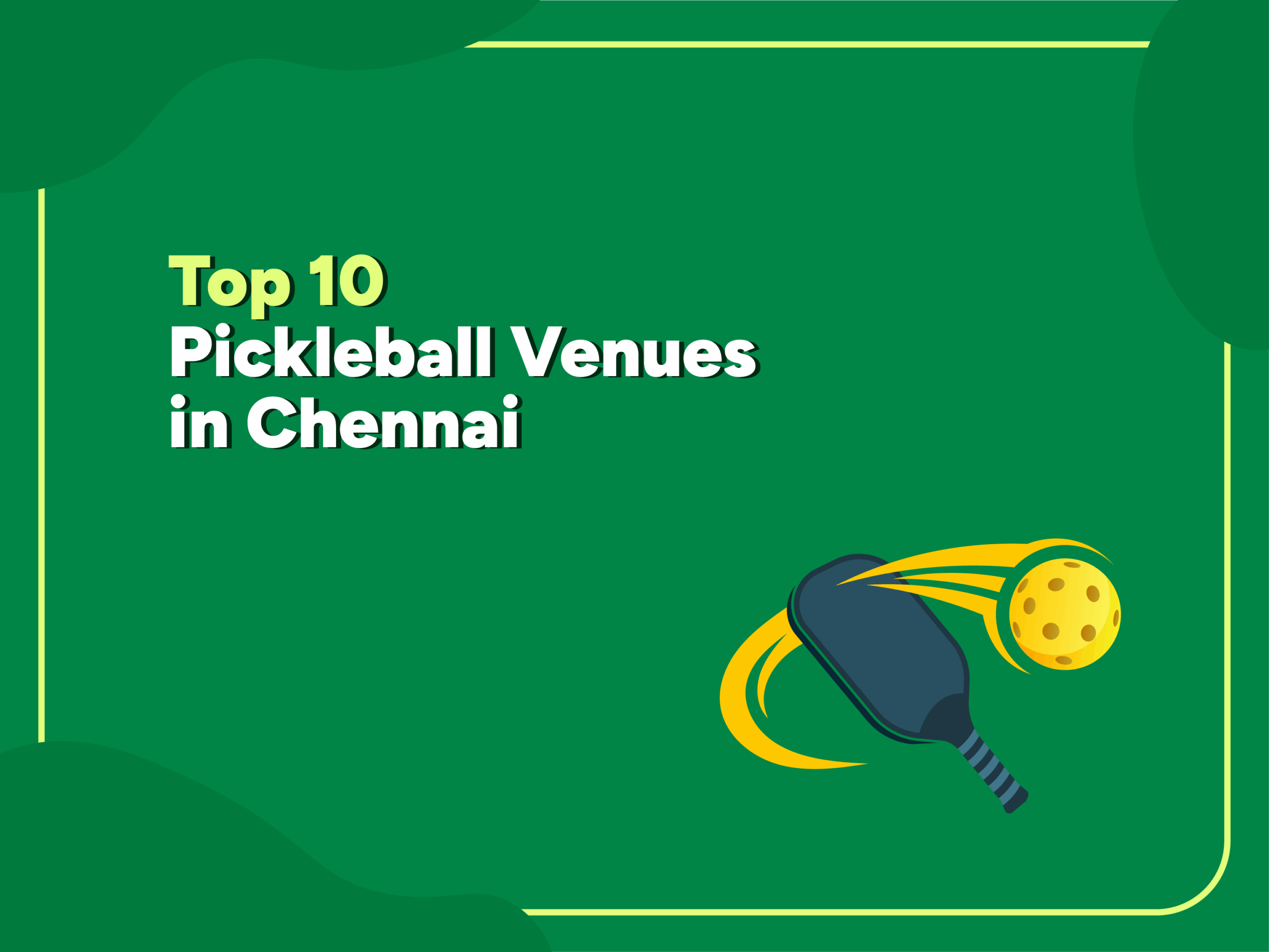 Top 10 Pickleball Venues in Chennai – Green background graphic with bold yellow and white text, featuring an illustration of a pickleball paddle hitting a yellow pickleball.