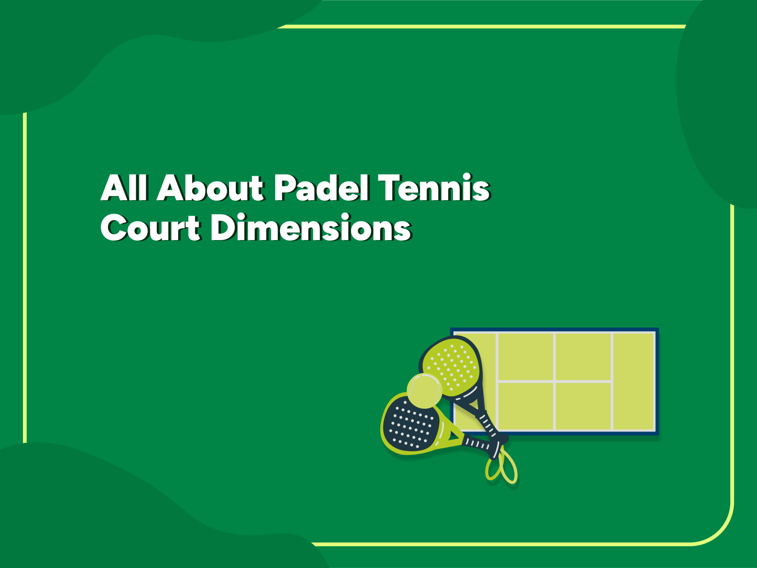 Blog thumbnail featuring a padel tennis court with two paddles and a ball, titled 'All About Padel Tennis Court Dimensions' on a green background.