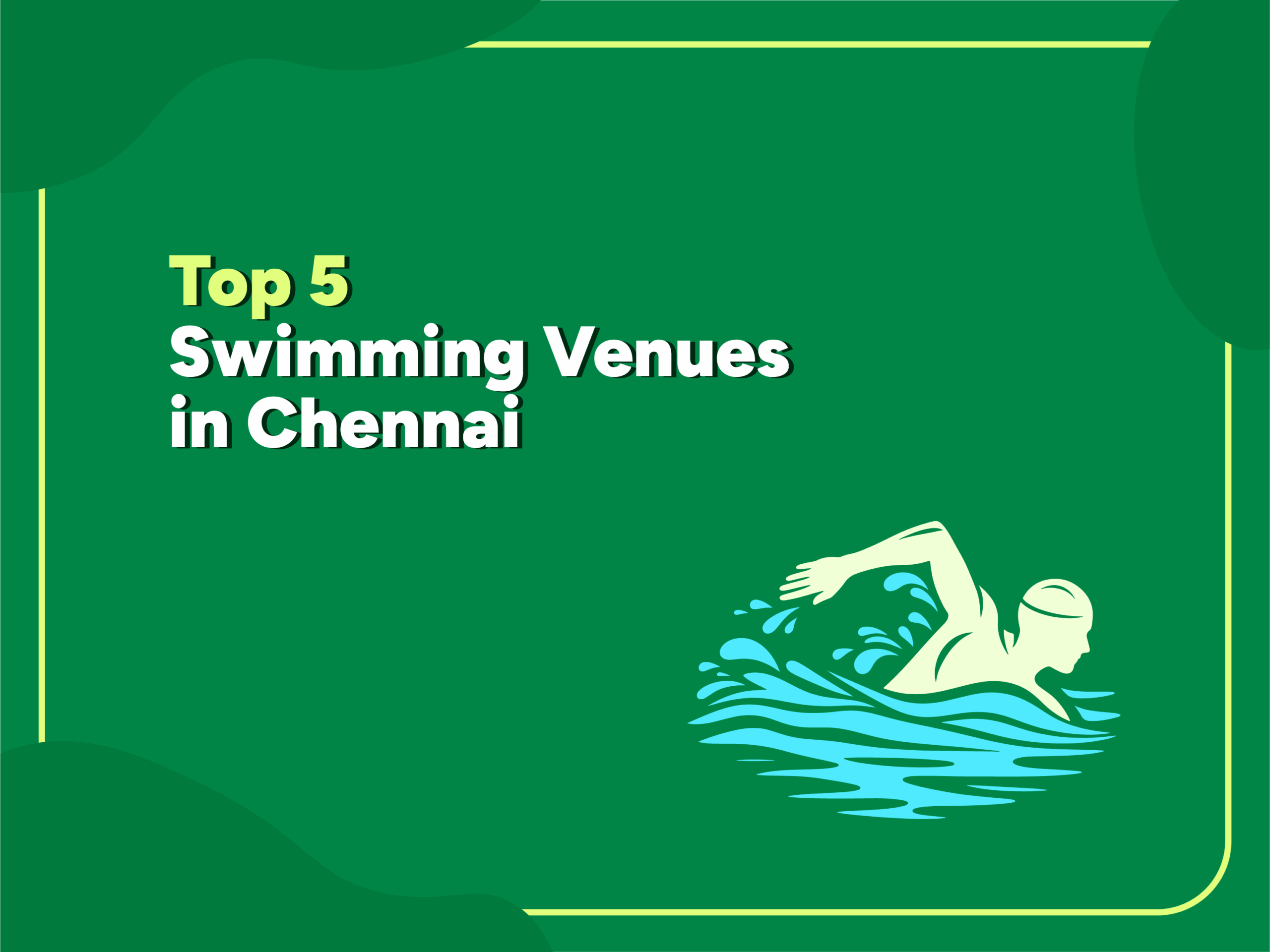 Illustration of a swimmer in water with the text “Top 5 Swimming Venues in Chennai” on a green background with yellow borders.