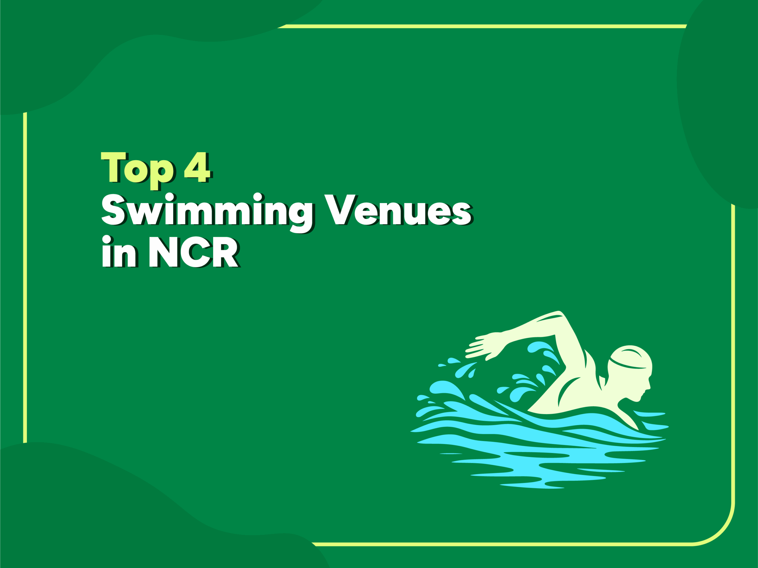 Illustration of a swimmer doing freestyle stroke in blue water with the text 'Top 4 Swimming Venues in NCR' on a green background.